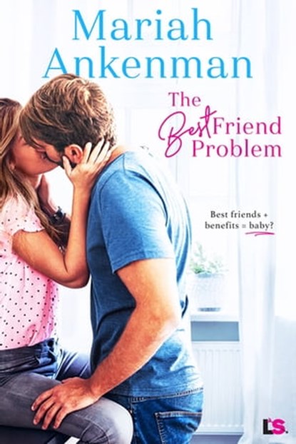 The Best Friend Problem, Mariah Ankenman - Ebook - 9781640638488