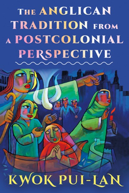 The Anglican Tradition from a Postcolonial Perspective, Kwok Pui-lan - Paperback - 9781640656307