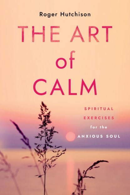 The Art of Calm, Roger Hutchison - Paperback - 9781640656321