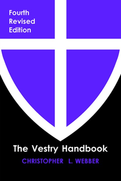 The Vestry Handbook, Fourth Edition, Christopher L. Webber - Paperback - 9781640656703