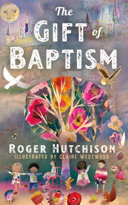 The Gift of Baptism, Roger Hutchison - Gebonden - 9781640657540