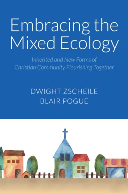 Embracing the Mixed Ecology, Dwight J. Zscheile ; Blair A Pogue - Gebonden - 9781640657700