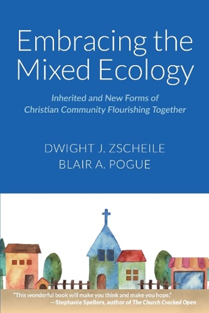 Embracing the Mixed Ecology, Dwight J. Zscheile ; Blair A Pogue - Paperback - 9781640657717