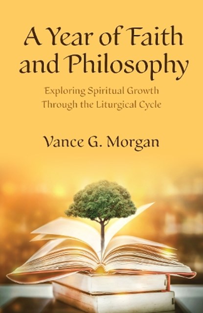 A Year of Faith and Philosophy, Vance G. Morgan - Paperback - 9781640657786