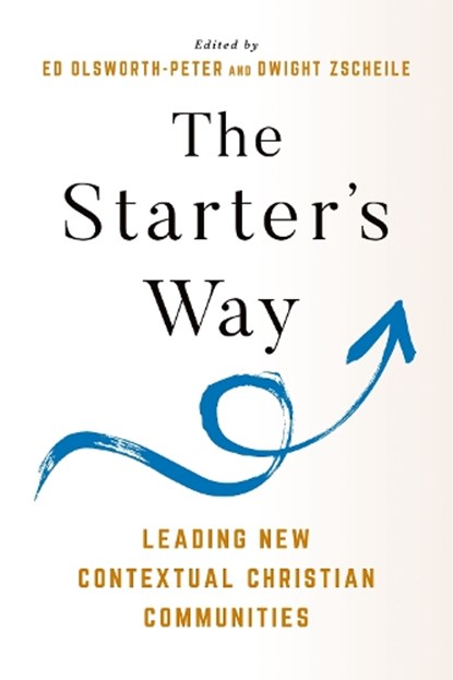 The Starter's Way, Edward Olsworth-Peter ; Dwight J. Zscheile - Paperback - 9781640658486