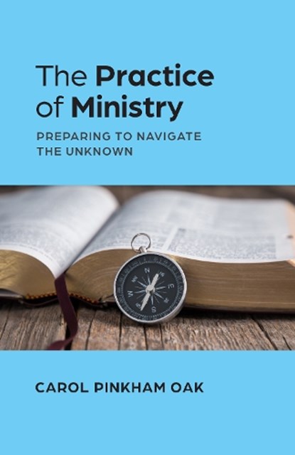 The Practice of Ministry, Carol Pinkham Oak - Paperback - 9781640658806