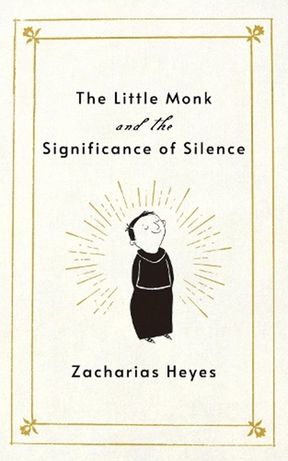 Little Monk and the Significance of Silence, Zacharias Heyes - Gebonden - 9781640659131