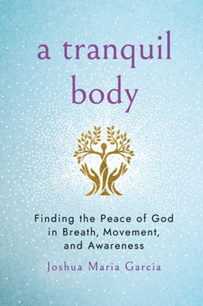 A Tranquil Body, Joshua Maria Garcia - Paperback - 9781640659551