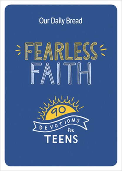 Fearless Faith: 90 Devotions for Teens, Our Daily Bread Ministries - Paperback - 9781640700376