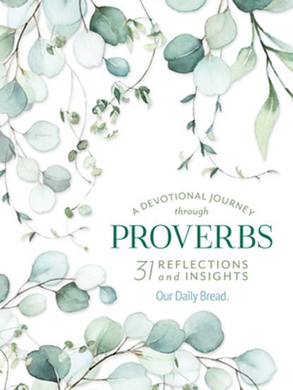 A Devotional Journey Through Proverbs: 31 Reflections and Insights from Our Daily Bread, Our Daily Bread Ministries - Paperback - 9781640700833