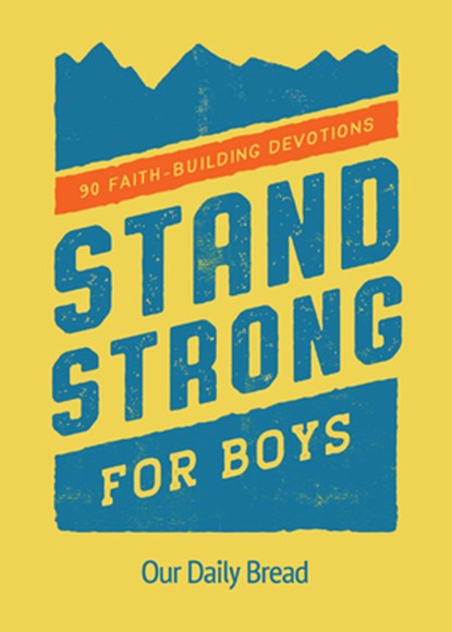 Stand Strong for Boys: 90 Faith-Building Devotions (a 90 Day Bible Devotional for Boys Ages 8-12), Our Daily Bread - Paperback - 9781640701045