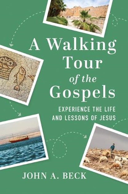 A Walking Tour of the Gospels, John A Beck - Paperback - 9781640701656