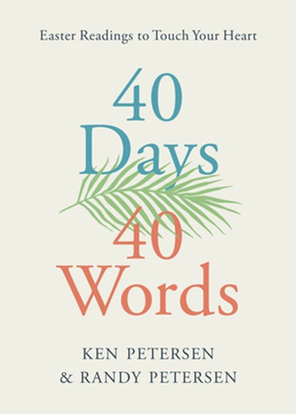40 Days. 40 Words.: Easter Readings to Touch Your Heart, Ken Petersen - Paperback - 9781640702134
