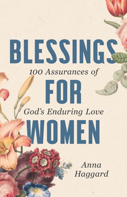 Blessings for Women: 100 Assurances of God's Enduring Love, Anna Haggard - Gebonden - 9781640703056