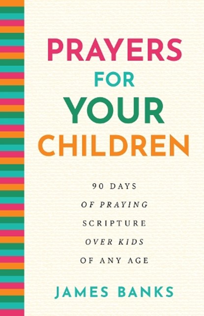 Prayers for Your Children: 90 Days of Praying Scripture Over Kids of Any Age, James Banks - Gebonden - 9781640703728