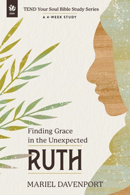 Ruth: Finding Grace in the Unexpected, a 4-Week Study, Mariel Davenport - Paperback - 9781640704237
