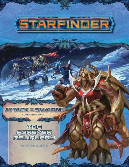 Starfinder Adventure Path: The Forever Reliquary (Attack of the Swarm! 4 of 6), Kate Baker - Paperback - 9781640781801