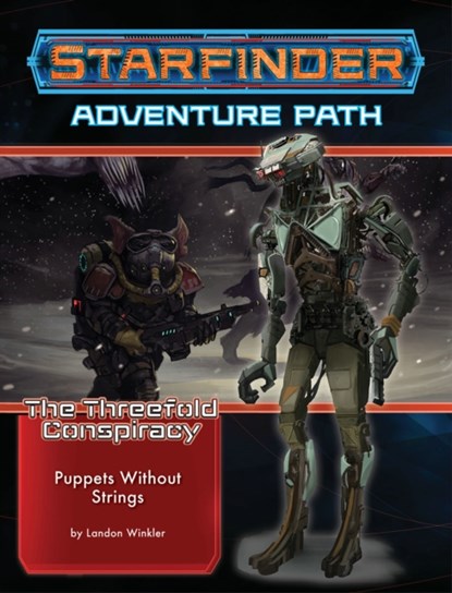 Starfinder Adventure Path: Puppets without Strings (The Threefold Conspiracy 6 of 6), Landon Winkler - Paperback - 9781640782501
