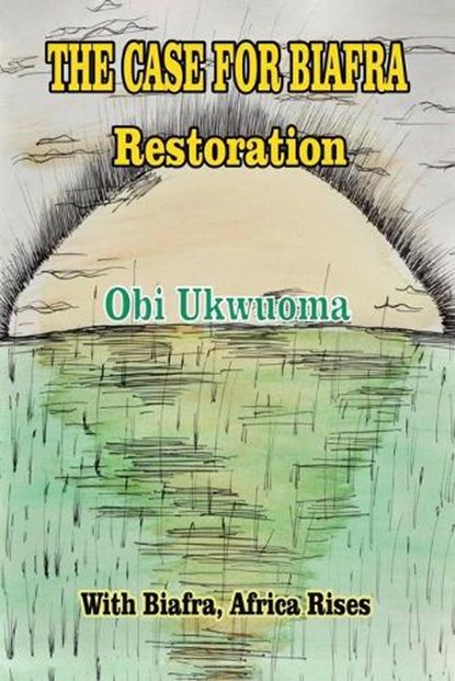 The Case For Biafra Restoration, UKWUOMA,  Obi - Paperback - 9781640794832