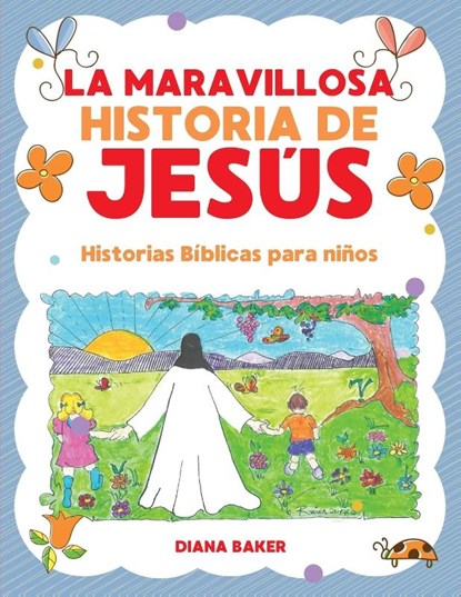 La Maravillosa Historia de Jesus, Diana Baker - Paperback - 9781640810297