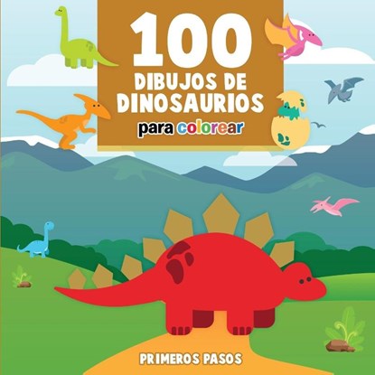 100 Dibujos de Dinosaurios para colorear, Primeros Pasos - Paperback - 9781640810556