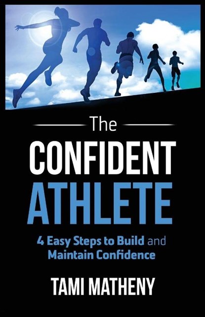 The Confident Athlete, Tami Matheny - Paperback - 9781640851702