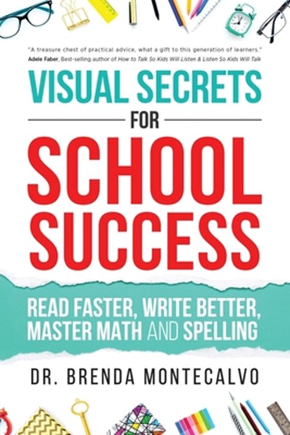 Visual Secrets for School Success: Read Faster, Write Better, Master Math and Spelling, Brenda Montecalvo - Paperback - 9781640856509