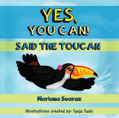 Yes, You Can! Said the Toucan, Mariana Suarez - Paperback - 9781640856943