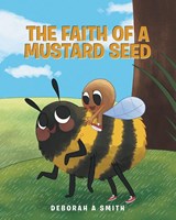 The Faith of a Mustard Seed - Deborah A Smith - 9781640889491