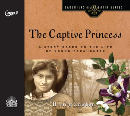 The Captive Princess: A Story Based on the Life of Young Pocahontas, Wendy Lawton - AVM - 9781640910997