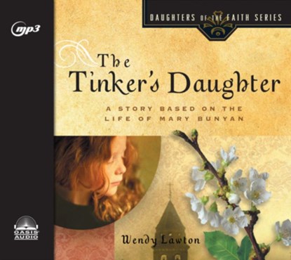The Tinker's Daughter: A Story Based on the Life of Mary Bunyan, Wendy Lawton - AVM - 9781640911093