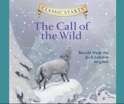 Classic Starts(r): The Call of the Wild Volume 15, Jack London - AVM - 9781640912670