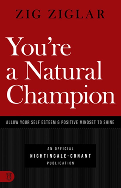You're a Natural Champion: Allow Your Self Esteem and Positive Mindset to Shine, Zig Ziglar - Paperback - 9781640950924