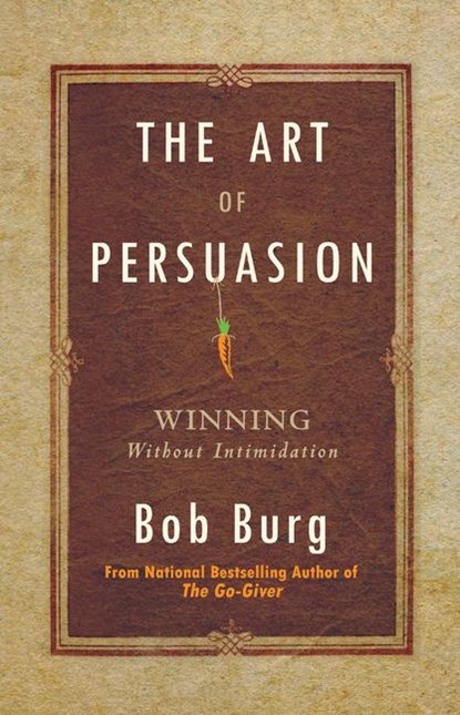 Burg, B: Art of Persuasion, Bob Burg - Gebonden - 9781640951198