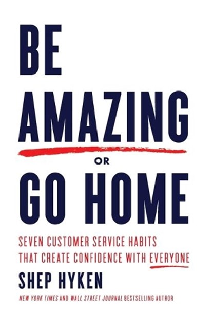 Be Amazing or Go Home, Shep Hyken - Paperback - 9781640951495