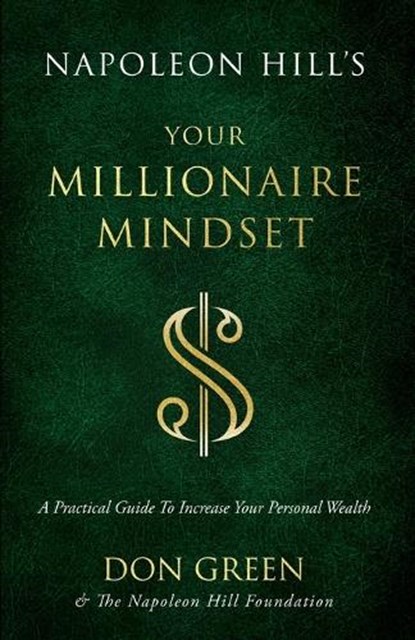 Napoleon Hill's Your Millionaire Mindset, Don Green ; Napoleon Hill Foundation - Paperback - 9781640953338