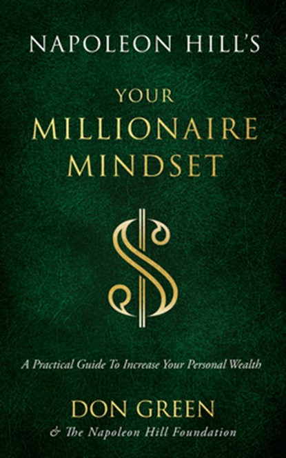 Napoleon Hill's Your Millionaire Mindset, Don Green ; Napoleon Hill Foundation - Paperback - 9781640953338