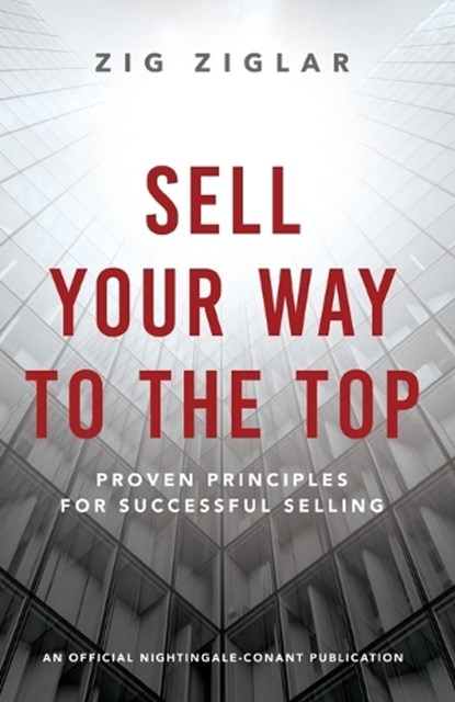 SELL YOUR WAY TO THE TOP, Zig Ziglar - Paperback - 9781640953352
