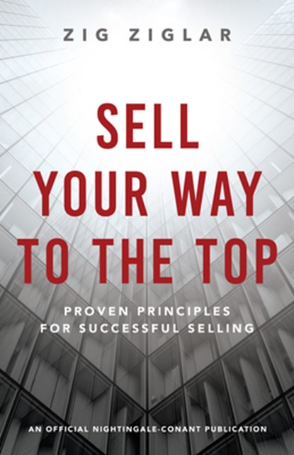 SELL YOUR WAY TO THE TOP, Zig Ziglar - Paperback - 9781640953352