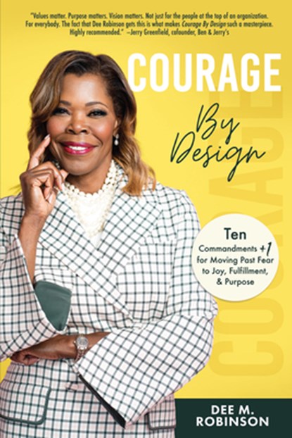 Courage by Design: Ten Commandments +1 for Moving Past Fear to Joy, Fulfillment, and Purpose, Dee M. Robinson - Gebonden - 9781640954021