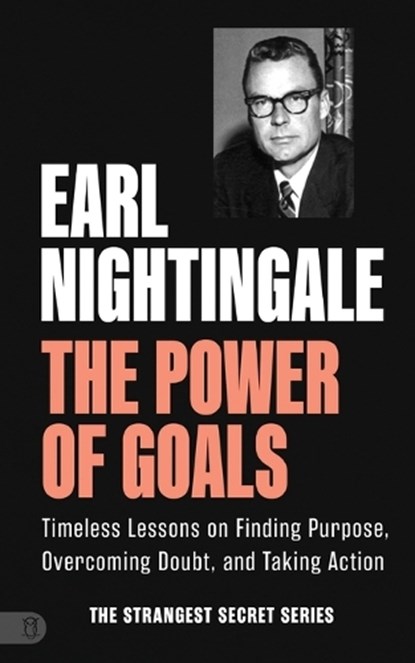Power of Goals: Timeless Lessons on Finding Purpose, Overcoming Doubt, and Taking Action, Earl Nightingale - Paperback - 9781640955011