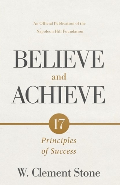 W. Clement Stone's Believe and Achieve: 17 Principles of Success, W. Clement Stone - Paperback - 9781640955356