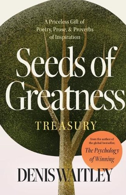 Seeds of Greatness Treasury: A Priceless Gift of Poetry, Prose and Proverbs of Inspiration, Denis Waitley - Paperback - 9781640955691