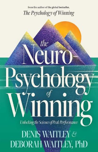 The Neuropsychology of Winning: Unlocking the Science of Peak Performance, Denis Waitley - Paperback - 9781640955714