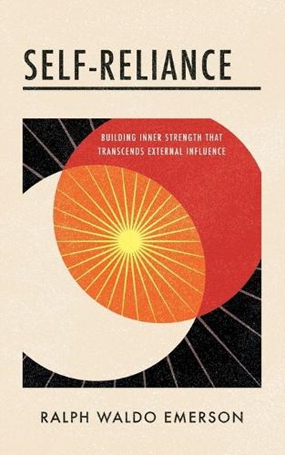 Self-Reliance: Building Inner Strength That Transcends External Influence, Ralph Waldo Emerson - Paperback - 9781640955875