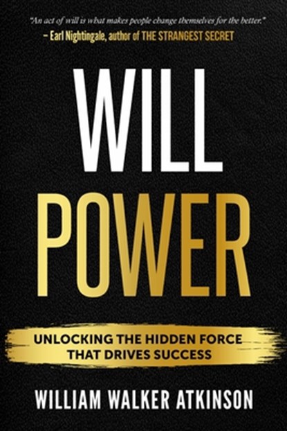 Willpower: Unlock the Hidden Force That Drives Success, William Walker Atkinson - Paperback - 9781640955899