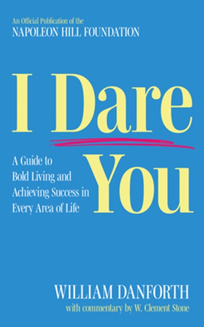I Dare You: A Guide to Bold Living and Achieving Success in Every Area of Life, William Danforth - Paperback - 9781640956100