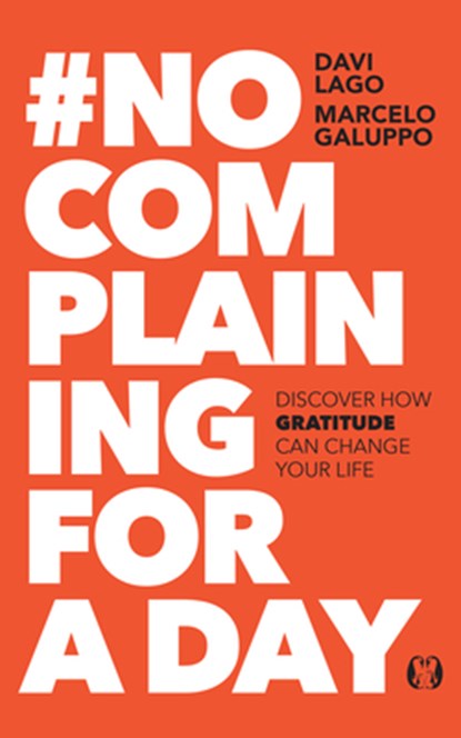 #No Complaining for a Day: Discover How Gratitude Can Change Your Life, Davi Lago - Paperback - 9781640956186