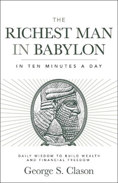 The Richest Man in Babylon in Ten Minutes a Day: Daily Wisdom to Build Wealth and Financial Freedom, George S. Clason - Paperback - 9781640956223