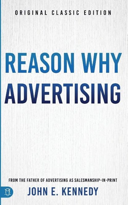 Reason Why Advertising, John E Kennedy - Paperback - 9781640956483